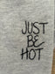 Just Be Hot
